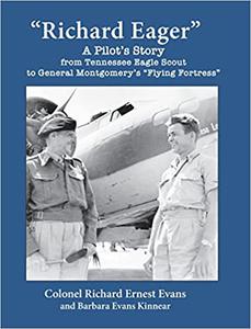 Richard Eager A Pilot's Story from Tennessee Eagle Scout to General Montgomery's Flying Fortress
