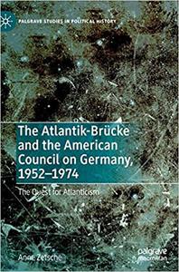 The Atlantik-Brücke and the American Council on Germany, 1952-1974 The Quest for Atlanticism