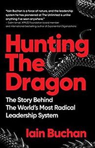 Hunting The Dragon The Story Behind the World’s Most Radical Leadership System