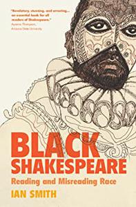 Black Shakespeare Reading and Misreading Race