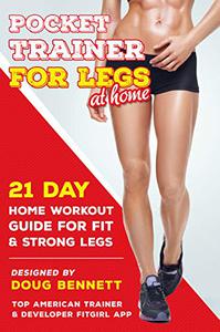 Pocket Trainer For Legs at Home 21 Day Home Workout Guide For Strong and Fit Legs Right At Home