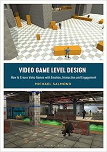 Video Game Level Design How to Create Video Games with Emotion, Interaction, and Engagement
