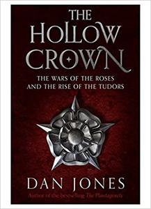 The Hollow Crown The Wars of the Roses and the Rise of the Tudors