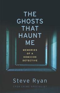The Ghosts That Haunt Me Memories of a Homicide Detective