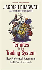 Termites in the Trading System How Preferential Agreements Undermine Free Trade