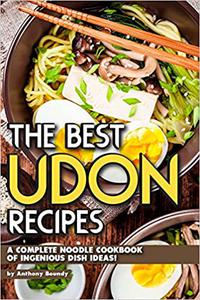 The Best Udon Recipes A Complete Noodle Cookbook of Ingenious Dish Ideas!