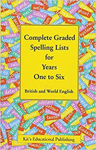 Complete Graded Spelling Lists for Years One to Six British and World English