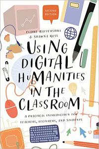 Using Digital Humanities in the Classroom A Practical Introduction for Teachers, Lecturers, and Students, 2nd Edition