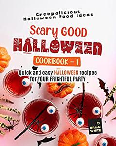 Scary Good Halloween Cookbook Quick and Easy Halloween Recipes for Your Frightful Party