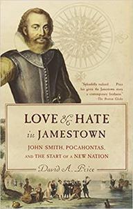 Love and Hate in Jamestown John Smith, Pocahontas, and the Start of a New Nation