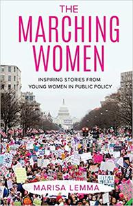 The Marching Women Inspiring Stories from Young Women in Public Policy