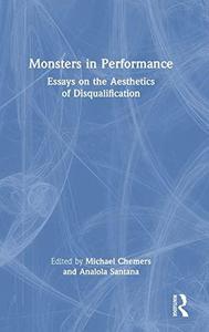 Monsters in Performance Essays on the Aesthetics of Disqualification