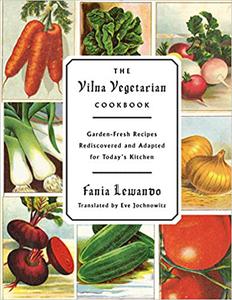 The Vilna Vegetarian Cookbook Garden-Fresh Recipes Rediscovered and Adapted for Today's Kitchen 