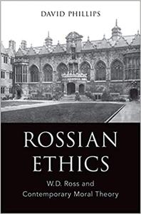 Rossian Ethics W.D. Ross and Contemporary Moral Theory 