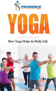Yoga How Yoga Helps In Daily Life