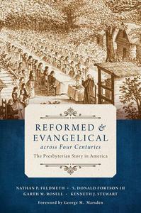 Reformed and Evangelical Across Four Centuries The Presbyterian Story in America