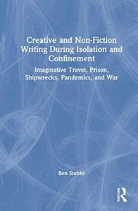 Creative and Non-Fiction Writing During Isolation and Confinement Imaginative Travel, Prison, Shipwrecks, Pandemics, and War
