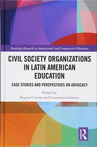 Civil Society Organizations in Latin American Education Case Studies and Perspectives on Advocacy