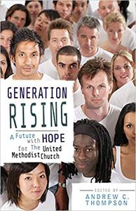 Generation Rising A Future with Hope for the United Methodist Church