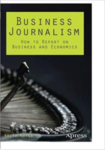 Business Journalism How to Report on Business and Economics