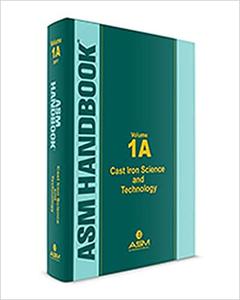 ASM Handbook, Volume 1A Cast Iron Science and Technology