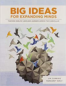 Big Ideas for Expanding Minds Teaching English Language Learners Across the Curriculum