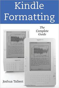 Kindle Formatting The Complete Guide To Formatting Books For The Amazon Kindle