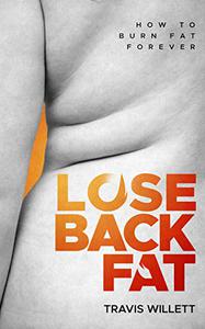 Lose Back Fat How To Burn Fat Forever