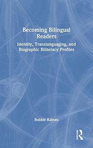 Becoming Bilingual Readers Identity, Translanguaging, and Biographic Biliteracy Profiles