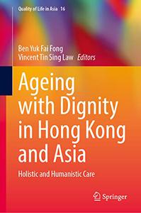 Ageing with Dignity in Hong Kong and Asia Holistic and Humanistic Care