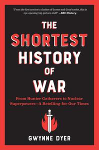 The Shortest History of War From Hunter-Gatherers to Nuclear Superpowers-A Retelling for Our Times (Shortest History)