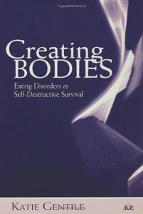 Creating Bodies Eating Disorders as Self-Destructive Survival