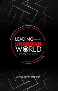 LEADING IN AN UNKNOWN WORLD - Toolkit For Future Leaders