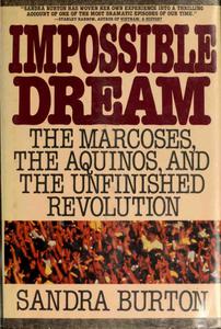 Impossible Dream The Marcoses, the Aquinos, and the Unfinished Revolution