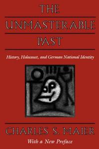 The Unmasterable Past History, Holocaust, and German National Identity