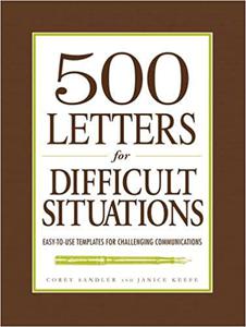 500 Letters for Difficult Situations Easy-to-Use Templates for Challenging Communications