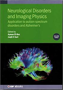 Neurological Disorders and Imaging Physics Application to Autism Spectrum Disorders and Alzheimer's (Volume 3)