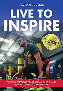 Live To Inspire How To Achieve Your Goals In Life And Reach Your Full Potential