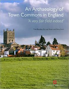 Archaeology of Town Commons in England 'A Very Fair Field Indeed'
