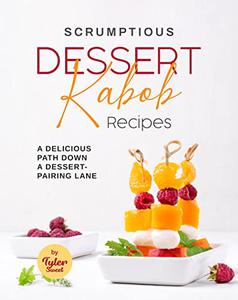 Scrumptious Dessert Kabob Recipes A Delicious Path Down a Dessert-Pairing Lane