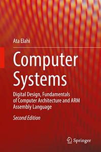 Computer Systems Digital Design, Fundamentals of Computer Architecture and ARM Assembly Language, 2nd Edition