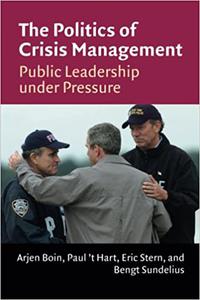 The Politics of Crisis Management Public Leadership Under Pressure