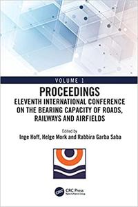 Eleventh International Conference on the Bearing Capacity of Roads, Railways and Airfields Volume 1