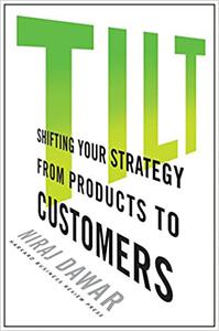 Tilt Shifting Your Strategy from Products to Customers