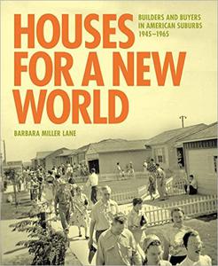 Houses for a New World Builders and Buyers in American Suburbs, 1945-1965