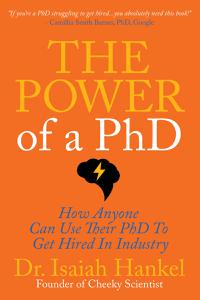 The Power of a PhD How Anyone Can Use Their PhD to Get Hired in Industry