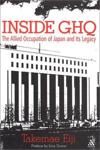 Inside GHQ The Allied Occupation of Japan and Its Legacy