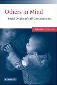 Others in Mind Social Origins of Self-Consciousness
