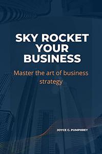 SKYROCKET YOUR BUSINESS  Master the art of business strategy