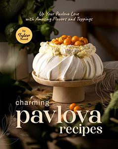 Charming Pavlova Recipes Up Your Pavlova Love with Amazing Flavors and Toppings